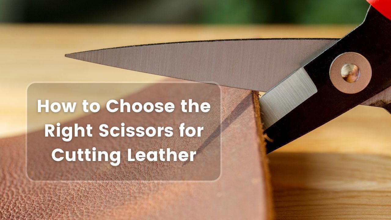 Choose the Right Scissors for Cutting Leather